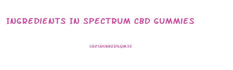 Ingredients In Spectrum Cbd Gummies