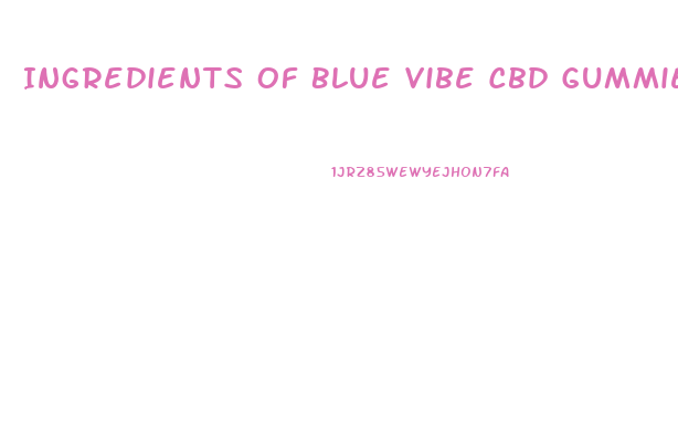Ingredients Of Blue Vibe Cbd Gummies