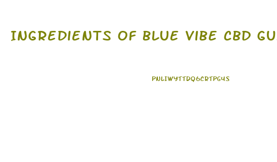 Ingredients Of Blue Vibe Cbd Gummies