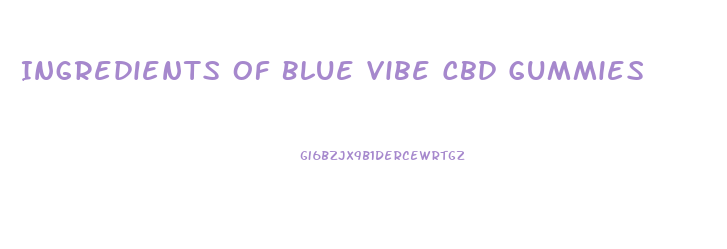 Ingredients Of Blue Vibe Cbd Gummies