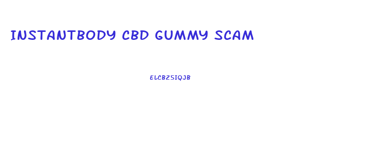 Instantbody Cbd Gummy Scam