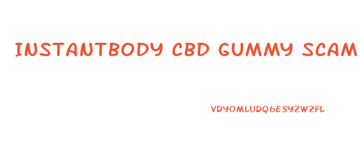 Instantbody Cbd Gummy Scam