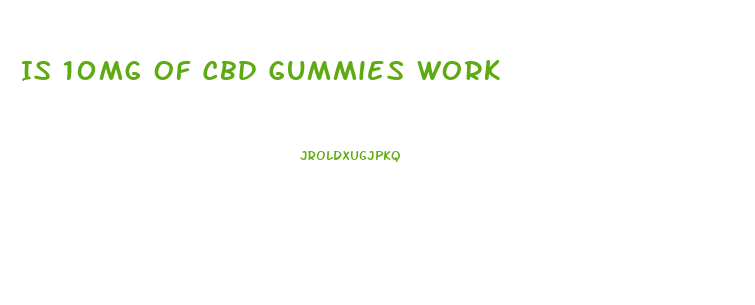 Is 10mg Of Cbd Gummies Work