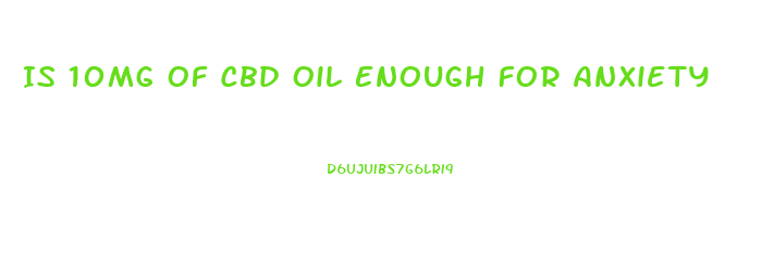 Is 10mg Of Cbd Oil Enough For Anxiety