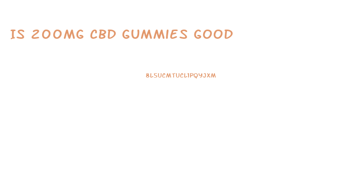 Is 200mg Cbd Gummies Good