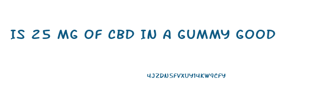 Is 25 Mg Of Cbd In A Gummy Good