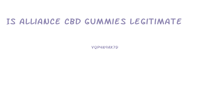 Is Alliance Cbd Gummies Legitimate