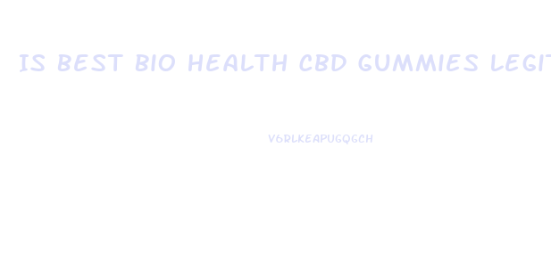 Is Best Bio Health Cbd Gummies Legit