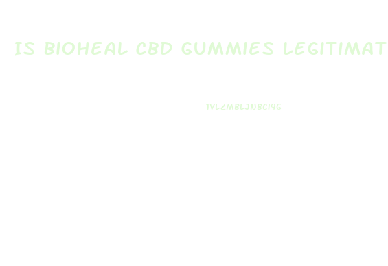 Is Bioheal Cbd Gummies Legitimate