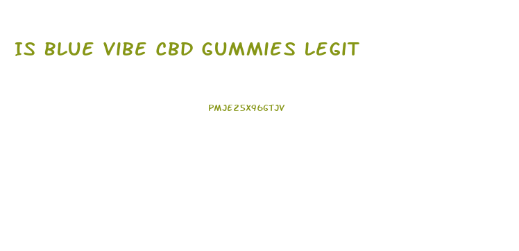 Is Blue Vibe Cbd Gummies Legit