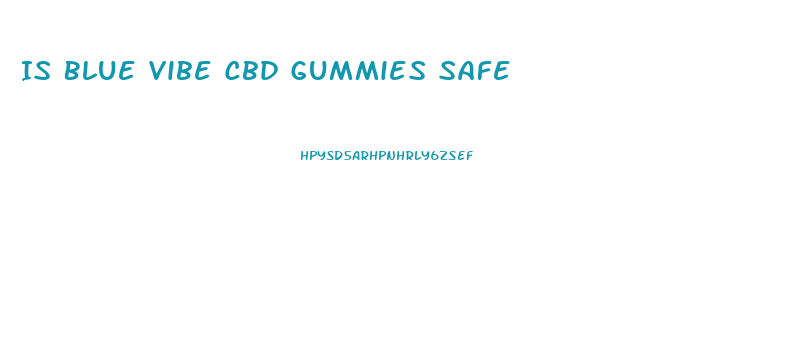Is Blue Vibe Cbd Gummies Safe