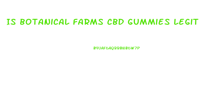Is Botanical Farms Cbd Gummies Legit