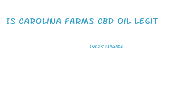 Is Carolina Farms Cbd Oil Legit