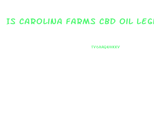Is Carolina Farms Cbd Oil Legit