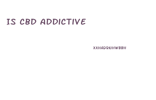Is Cbd Addictive