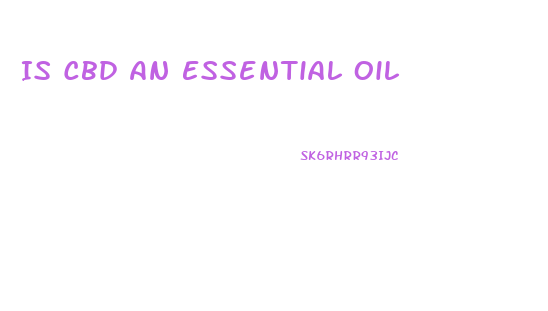 Is Cbd An Essential Oil