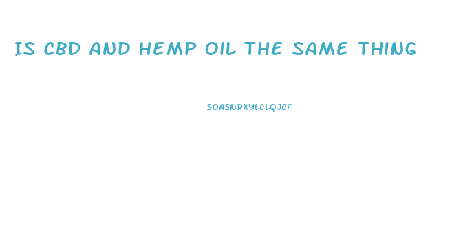 Is Cbd And Hemp Oil The Same Thing