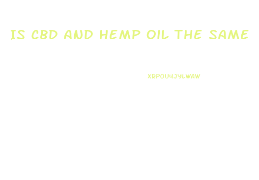 Is Cbd And Hemp Oil The Same