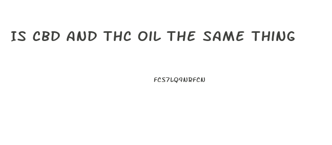 Is Cbd And Thc Oil The Same Thing