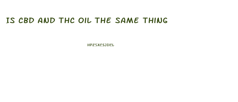 Is Cbd And Thc Oil The Same Thing