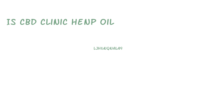 Is Cbd Clinic Henp Oil