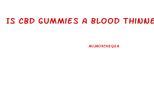 Is Cbd Gummies A Blood Thinner