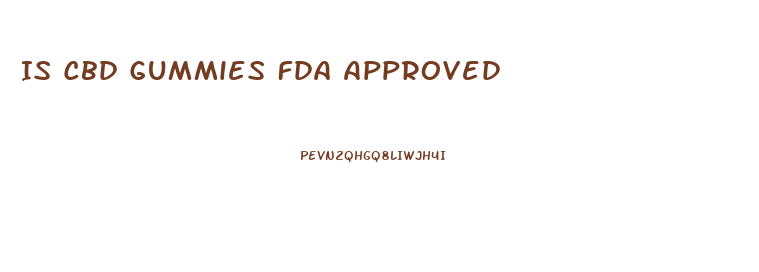 Is Cbd Gummies Fda Approved