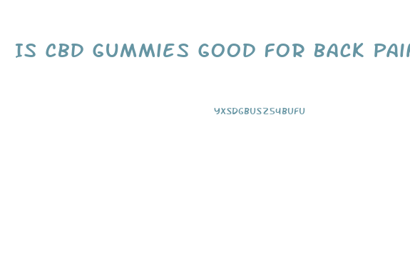 Is Cbd Gummies Good For Back Pain