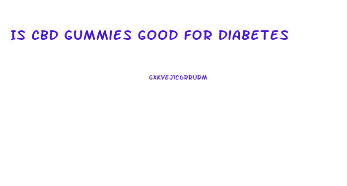 Is Cbd Gummies Good For Diabetes