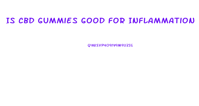 Is Cbd Gummies Good For Inflammation