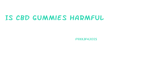 Is Cbd Gummies Harmful