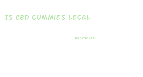 Is Cbd Gummies Legal