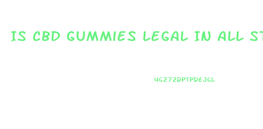 Is Cbd Gummies Legal In All States