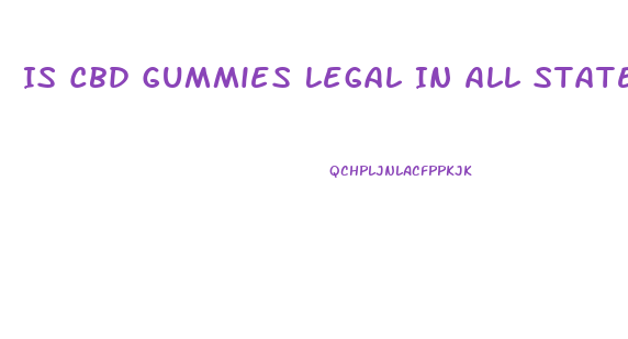 Is Cbd Gummies Legal In All States