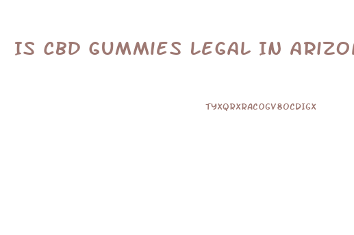 Is Cbd Gummies Legal In Arizona