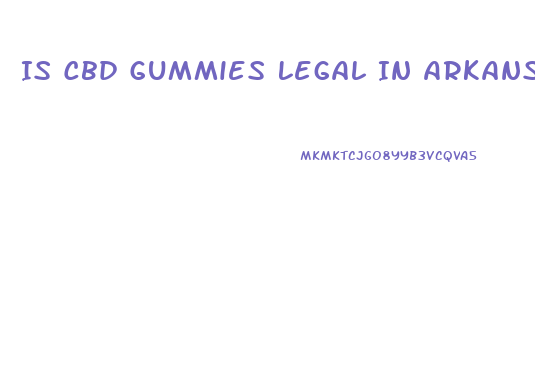 Is Cbd Gummies Legal In Arkansas