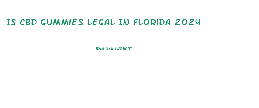 Is Cbd Gummies Legal In Florida 2024