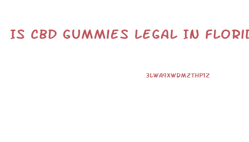 Is Cbd Gummies Legal In Florida