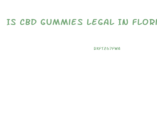 Is Cbd Gummies Legal In Florida