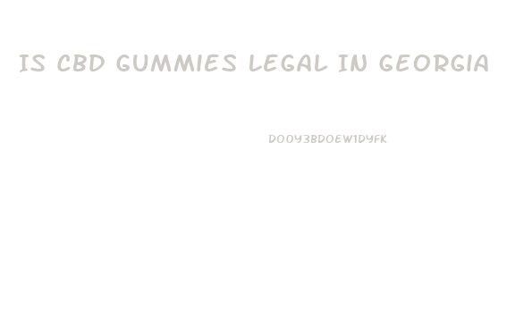 Is Cbd Gummies Legal In Georgia