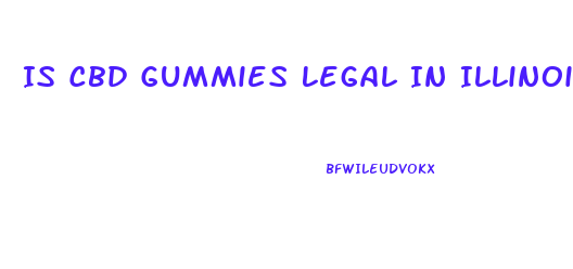 Is Cbd Gummies Legal In Illinois