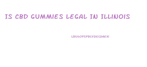 Is Cbd Gummies Legal In Illinois