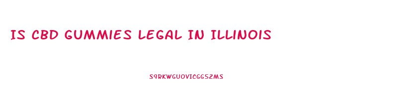 Is Cbd Gummies Legal In Illinois