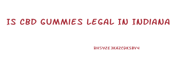 Is Cbd Gummies Legal In Indiana