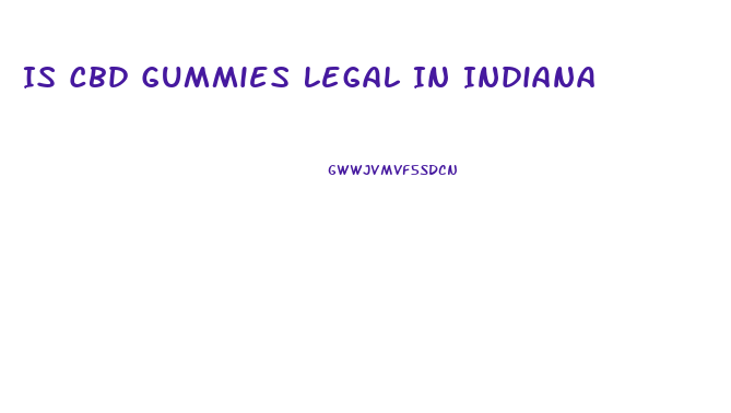 Is Cbd Gummies Legal In Indiana