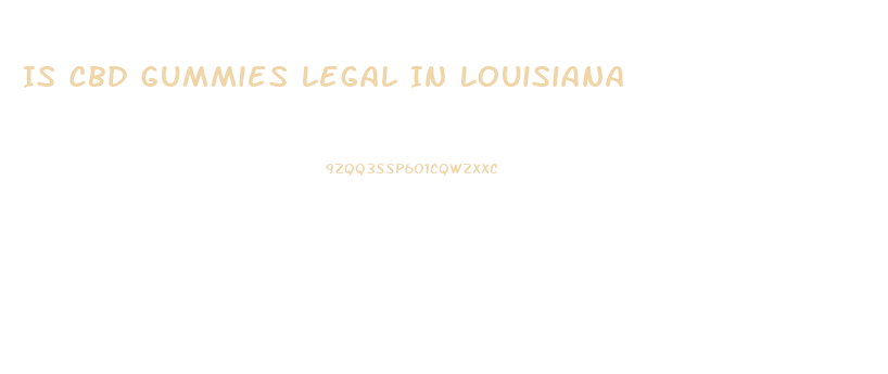 Is Cbd Gummies Legal In Louisiana