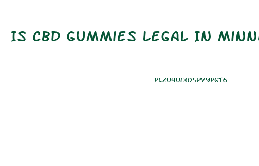 Is Cbd Gummies Legal In Minnesota 2024