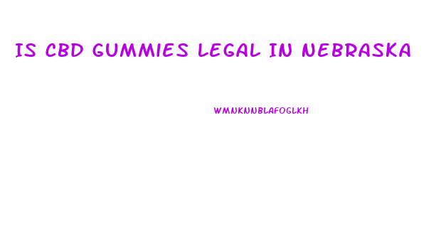 Is Cbd Gummies Legal In Nebraska
