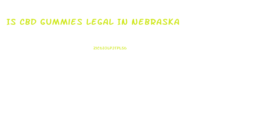Is Cbd Gummies Legal In Nebraska