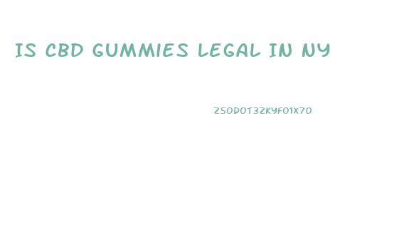 Is Cbd Gummies Legal In Ny